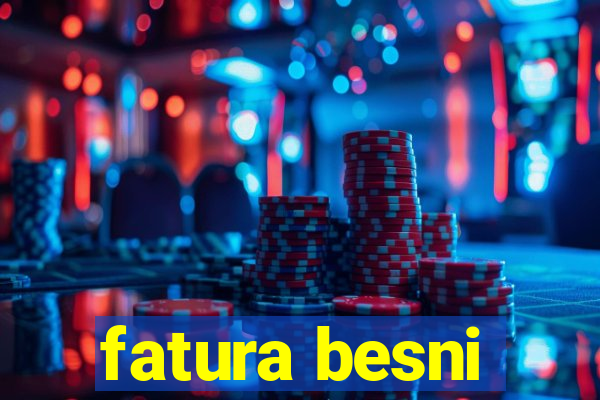 fatura besni